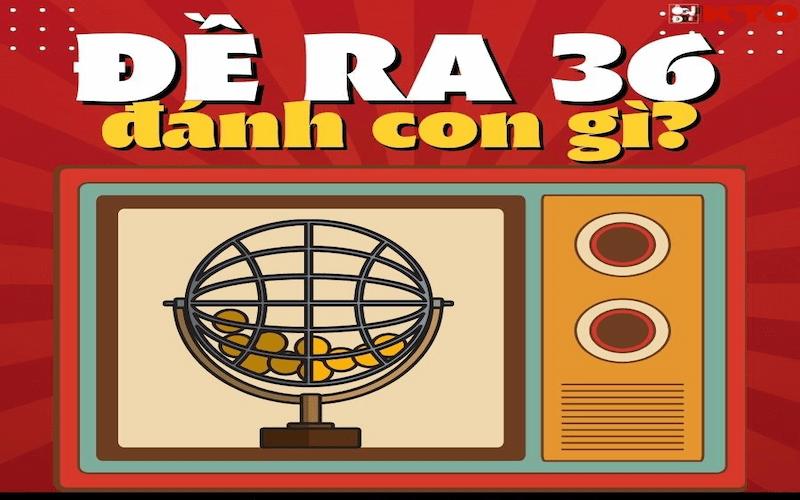 Đề Về 36 Hôm Sau Đánh Con Gì? Bí Kíp Chọn Số Cực Hay 9 Đề về 36 hôm sau đánh con gì dễ trúng thưởng nhất 2024