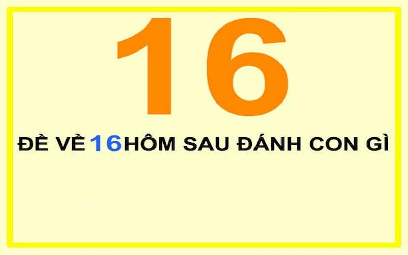 Đề Về 16 Hôm Sau Đánh Con Gì? Bí Kíp Chọn Số Cực Hay 3 Đề về 16 hôm sau đánh con gì