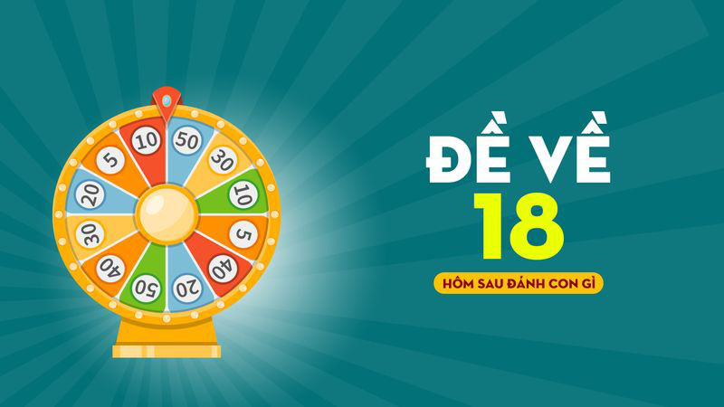 Đề Về 18 Hôm Sau Đánh Con Gì? Tổng Hợp Số Đáng Thử 7 Đề về 18 hôm sau đánh con gì theo quan niệm Phật Giáo