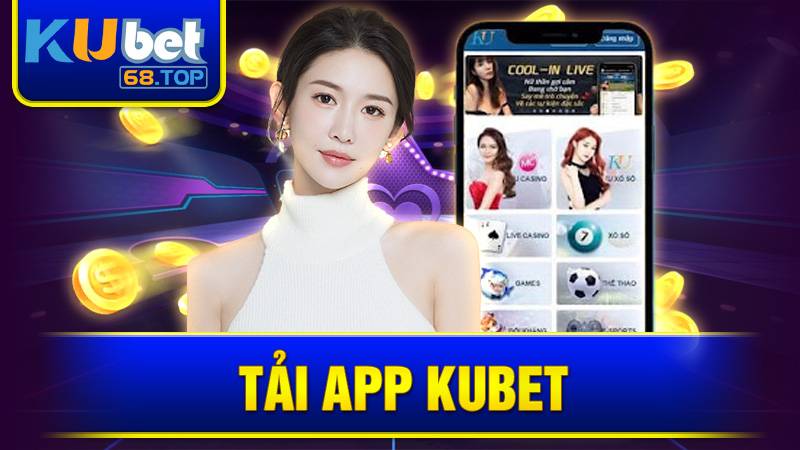 Tải App Kubet: Cách Tải Và Cài Đặt Ứng Dụng Đơn Giản 2026 1 Tải app Kubet